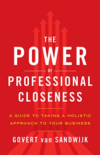 The Power of Professional Closeness: A Guide to Taking a Holistic Approach to Your Business