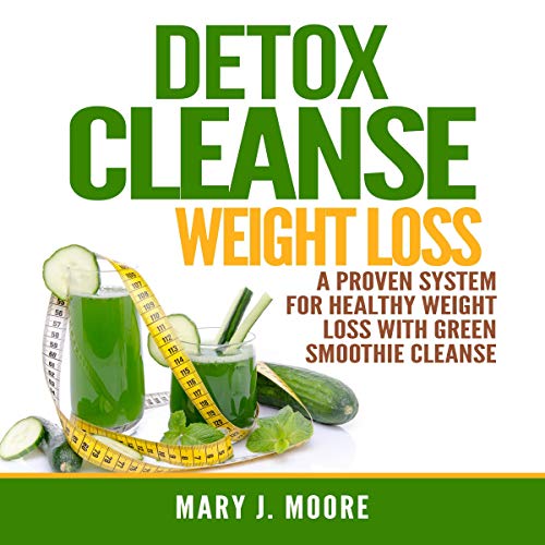 Detox Cleanse Weight Loss: A Proven System for Healthy Weight Loss with Green Smoothie Cleanse (Audiobook)