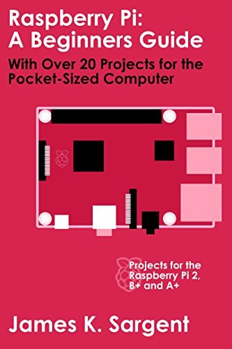 Raspberry Pi: A Beginners Guide with Over 20 Projects for the Pocket-Sized Computer (EPUB)