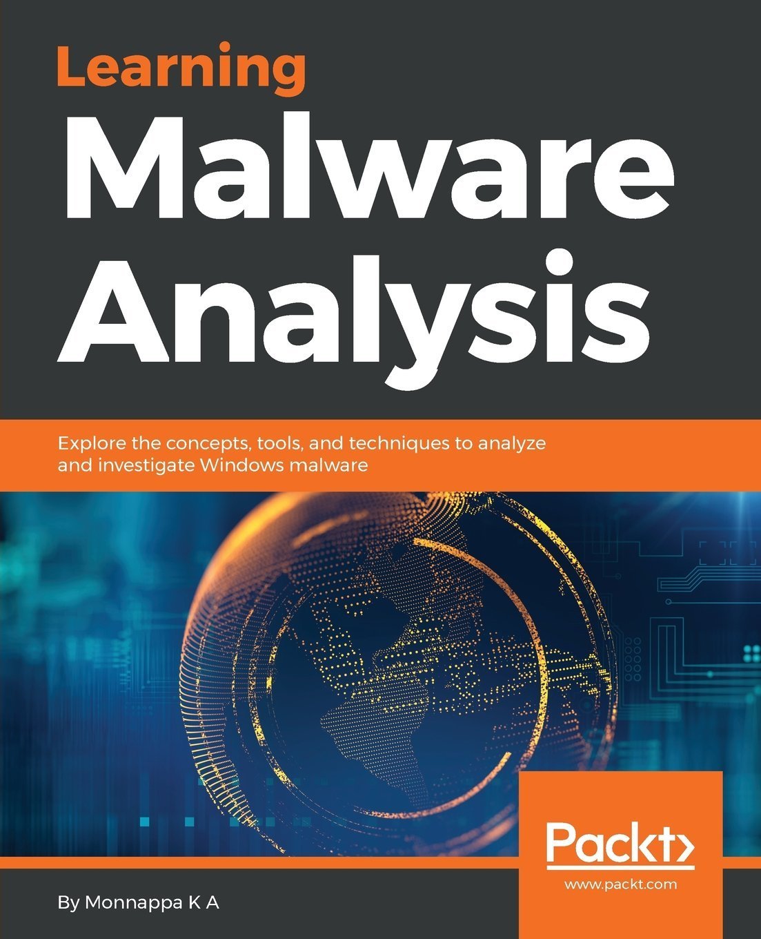 Learning Malware Analysis Explore The Concepts Tools And Techniques To Analyze And
