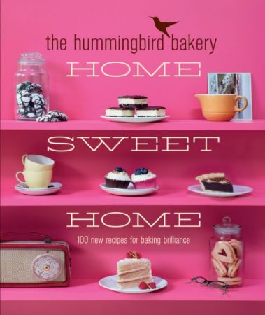 The Hummingbird Bakery Home Sweet Home: 100 new recipes for baking brilliance