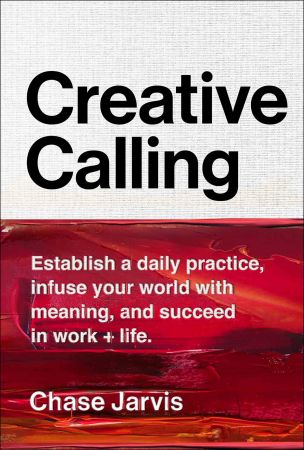 Creative Calling: Establish a Daily Practice, Infuse Your World with Meaning, and Succeed in Work + Life (Audiobook)