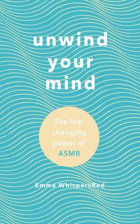 Unwind Your Mind: The life-changing power of ASMR (Audiobook)
