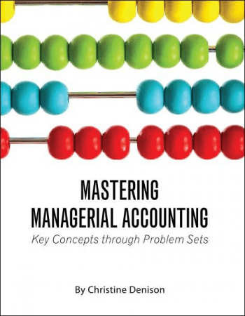 Mastering Managerial Accounting: Key Concepts through Problem Sets
