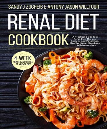 Renal Diet Cookbook A Practical Guide To A Renal Diet, The Low Sodium, Low Potassium, Healthy Kidney Cookbook
