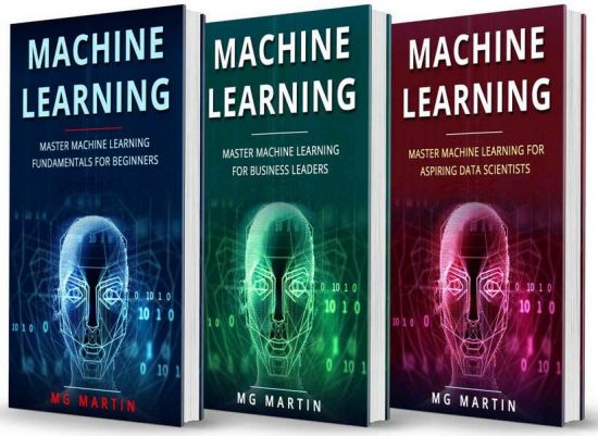 Machine Learning: Master Machine Learning Fundamentals for Beginners, Business Leaders and Aspiring Data Scientists
