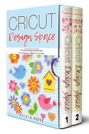 Cricut Design Space: This Book Includes - Cricut Design Space: A Beginner's Guide &amp; Cricut Design Space: Advanced Tips and Tricks