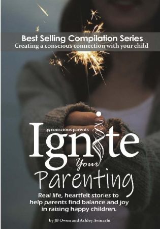 Ignite Your Parenting: Real life, heartfelt stories by Jb Owen