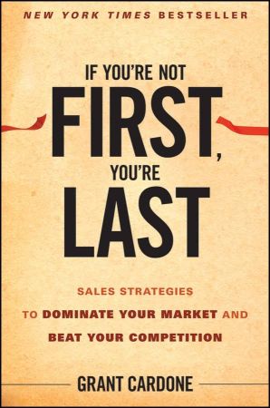 If You’re Not First, You’re Last: Sales Strategies to Dominate Your Market and Beat Your Competition (Audiobook)