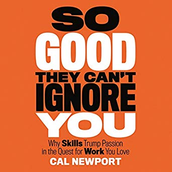 So Good They Can't Ignore You: Why Skills Trump Passion in the Quest for Work You Love (audiobook)