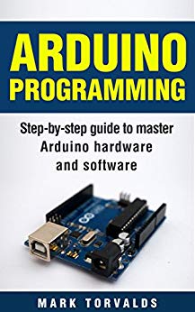 Arduino Programming: Step-by-step guide to mastering arduino hardware and software (EPUB)