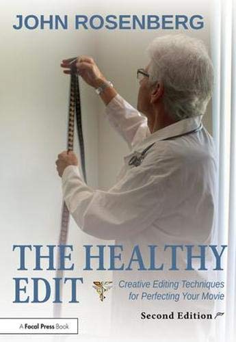 The Healthy Edit: Creative Editing Techniques for Perfecting Your Movie, 2nd Edition