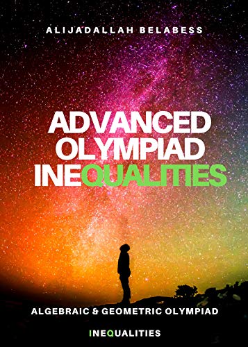 Advanced Olympiad Inequalities: Algebraic &amp; Geometric Olympiad Inequalities
