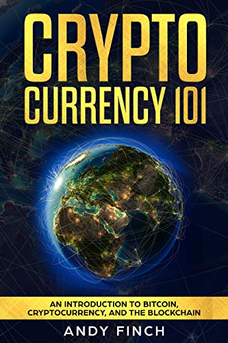Cryptocurrency 101: An Introduction To Bitcoin, Cryptocurrency, And The Blockchain