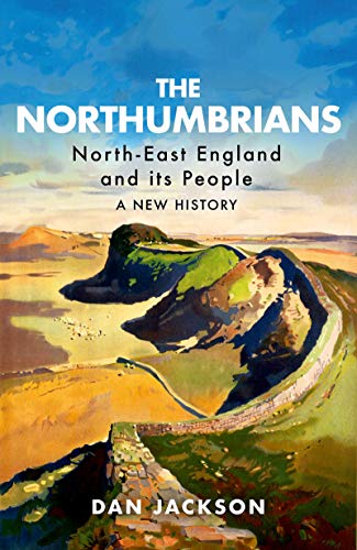 The Northumbrians: North-East England and its People – A New History