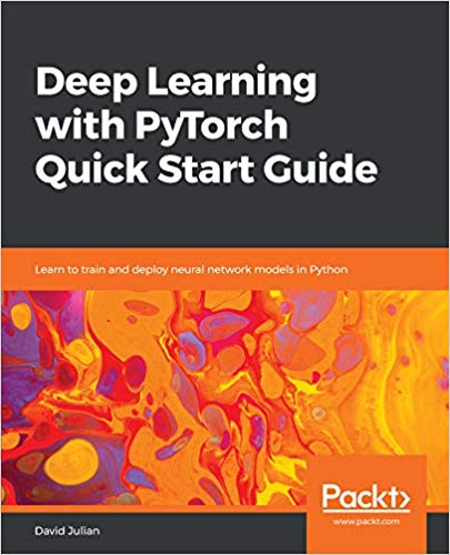 Deep Learning with PyTorch Quick Start Guide: Learn to train and deploy neural network models in Python [True PDF &amp; EPUB]