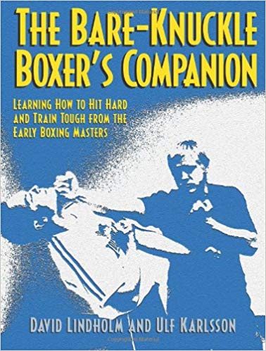 Bare-Knuckle Boxer's Companion: Learning How to Hit Hard and Train Tough from the Early Boxing Masters