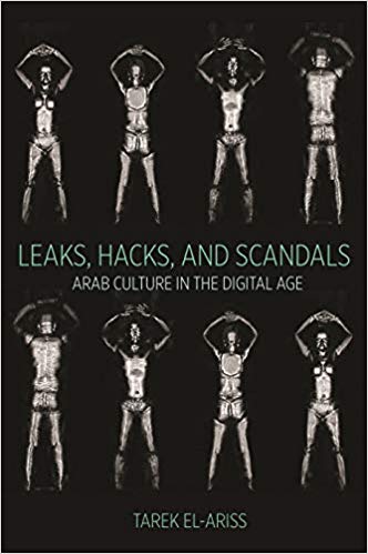 Leaks, Hacks, and Scandals: Arab Culture in the Digital Age 