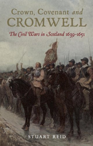 Crown, Covenant and Cromwell: The Civil Wars in Scotland 1639-1651