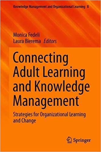 Connecting Adult Learning and Knowledge Management: Strategies for Learning and Change in Higher Education and Organizat