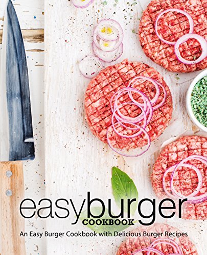 Easy Burger Cookbook: An Easy Burger Cookbook with Delicious Burger Recipes (2nd Edition) 