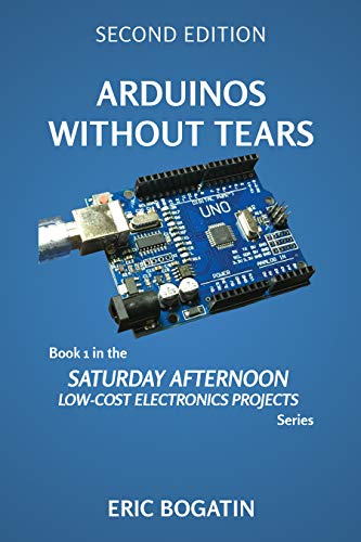 Arduinos Without Tears, Second Edition, (Color Version): The Easiest, Fastest and Lowest-Cost Entry into the Exciting World of Arduinos