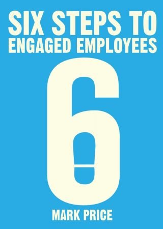 FreeCourseWeb Six Steps to Engaged Employees