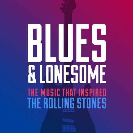 VA - Blues & Lonesome (The Music That Inspired The Rolling Stones) (2017)