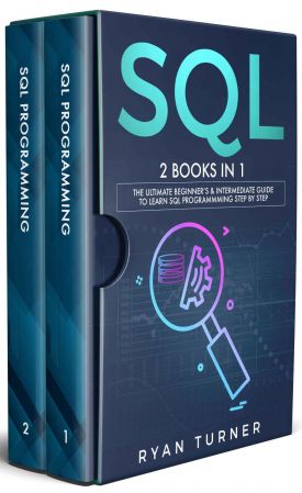 SQL: 2 books in 1 - The Ultimate Beginner's &amp; Intermediate Guide to Learn SQL Programming step by step