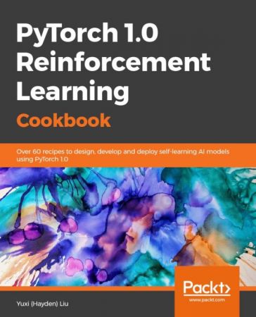 PyTorch 1.x Reinforcement Learning Cookbook: Over 60 Recipes to Design, Develop and Deploy Self learning AI models..