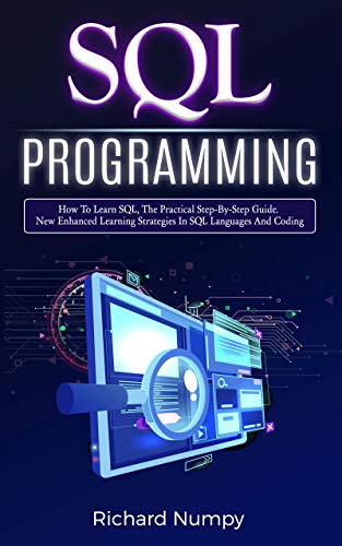 SQL Programming: How To Learn SQL, The Practical Step-by-Step Guide