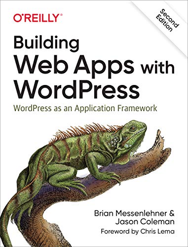 Building Web Apps with WordPress: WordPress as an Application Framework 2nd Edition
