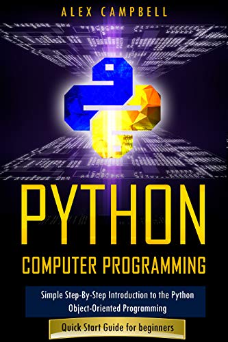Python Computer Programming: Simple Step-By-Step Introduction to the Python Object-Oriented Programming