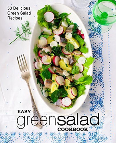 Easy Green Salad Cookbook: 50 Delicious Green Salad Recipes (2nd Edition)