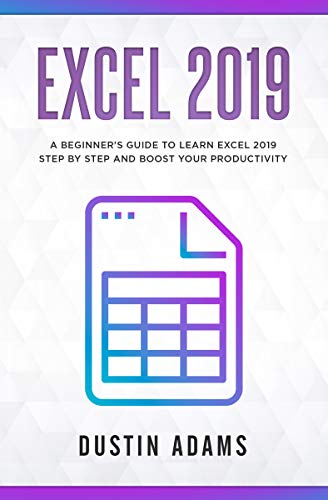 Excel 2019: A beginner's guide to learn excel 2019 step by step and boost your productivity 