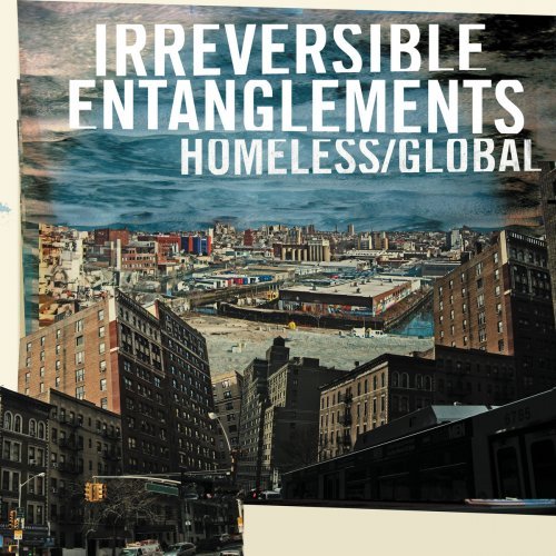 Irreversible Entanglements - Homeless/Global (2019)