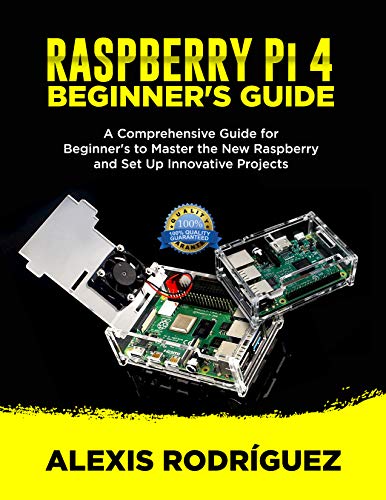 Raspberry Pi 4 Beginners Guide A Comprehensive Guide For Beginners To Master The New 7179