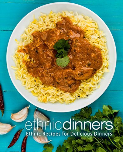 Ethnic Dinners: Ethnic Recipes for Delicious Dinners (2nd Edition) 
