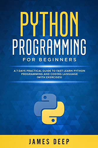 Python Programming for Beginners: A 7 Days Practical Guide to Fast Learn Python Programming and Coding Language 