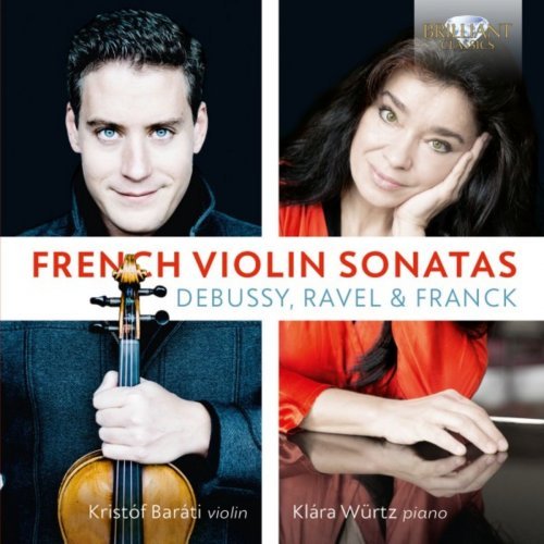 Kristóf Baráti &amp; Klára Würtz - Debussy, Ravel, Franck: French Violin Sonatas (2019)