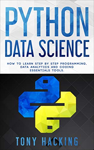 Python Data Science: How to Learn Step by Step Programming, Data Analytics, and Coding Essentials Tools 