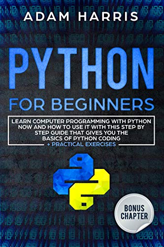 Python for beginners: learn computer programming with python now and how to use it with this step by step 