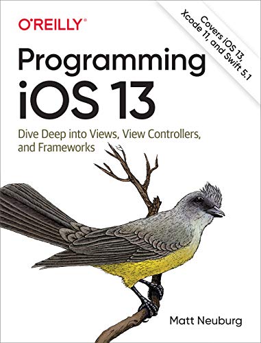 Programming iOS 13: Dive Deep into Views, View Controllers, and Frameworks 