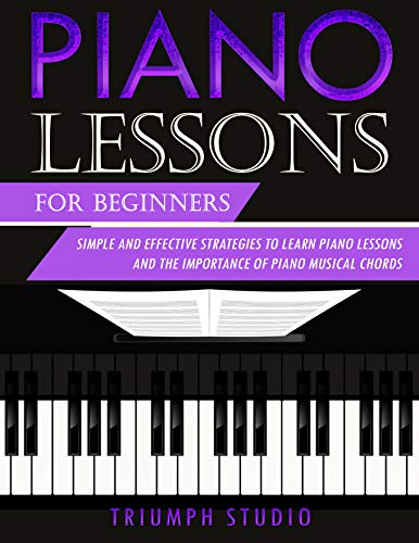 Piano Lessons for Beginners: Simple and Effective Strategies to Learn Piano Lessons and the Importance of Piano Musical Chords 