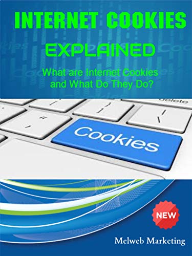Internet Cookies Explained: What are Internet Cookies and What Do They Do?