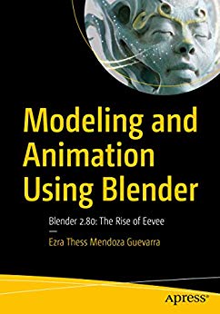 Modeling and Animation Using Blender: Blender 2.80: The Rise of Eevee (EPUB)