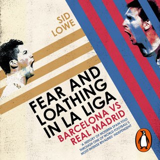 Fear and Loathing in La Liga: Barcelona vs Real Madrid (Audiobook)