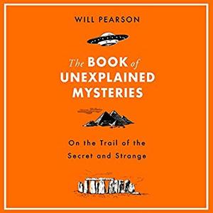 The Book of Unexplained Mysteries: On the Trail of the Secret and the Strange [Audiobook]