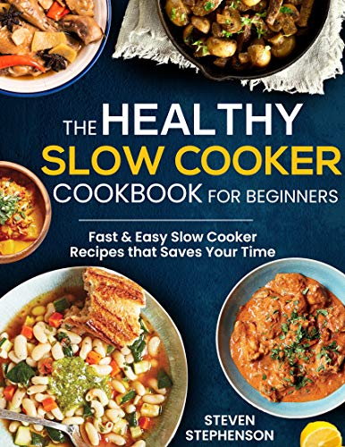 The Healthy Slow Cooker Cookbook for Beginners: Fast & Easy Slow Cooker ...