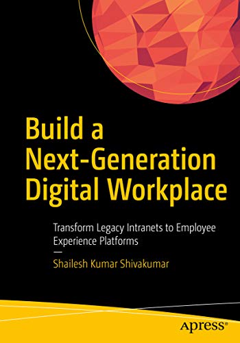 Build a Next-Generation Digital Workplace: Transform Legacy Intranets to Employee Experience Platforms (EPUB)